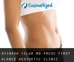 Avinash ISLUR MD, FRCSC. First Glance Aesthetic Clinic (Beausejour)