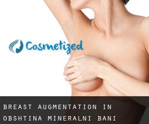 Breast Augmentation in Obshtina Mineralni Bani