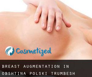 Breast Augmentation in Obshtina Polski Trŭmbesh