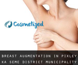 Breast Augmentation in Pixley ka Seme District Municipality