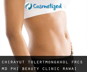 Chirayut TOLERTMONGKHOL FRCS, MD. Phi Beauty Clinic (Rawai)