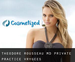 Theodore ROUSSEAU MD. Private Practice (Vrygees)